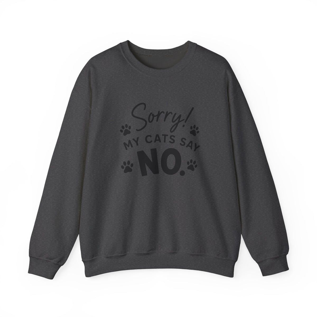 Sorry My Cats Say No Sweatshirt