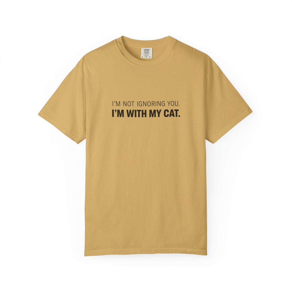 I’m Not Ignoring You, I’m With My Cat T-Shirt