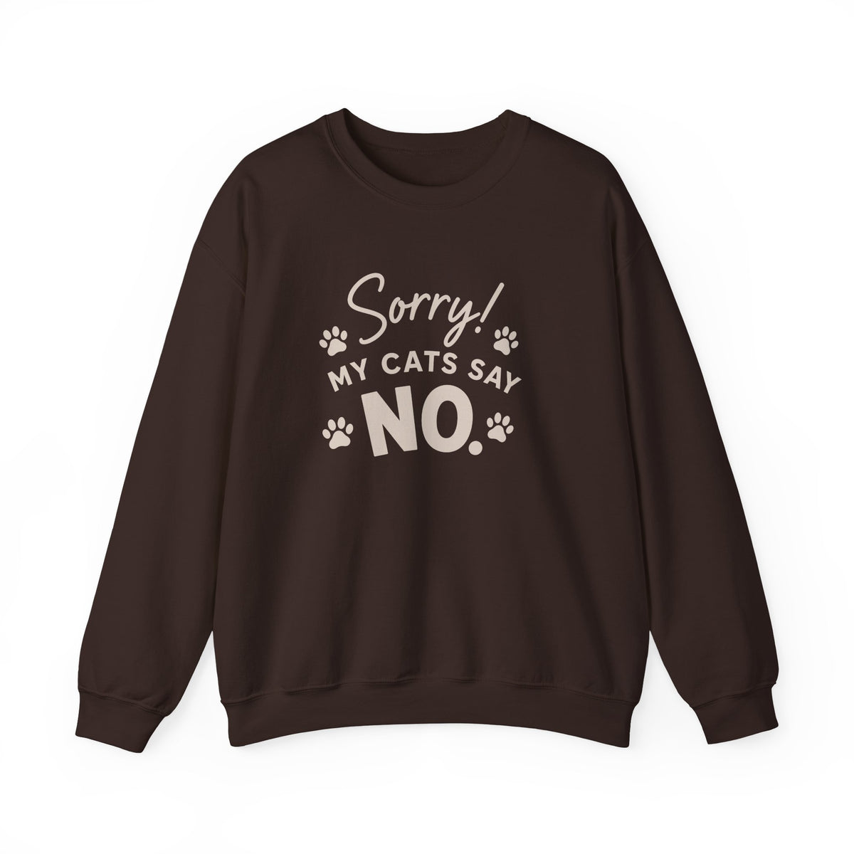 Sorry My Cats Say No Sweatshirt