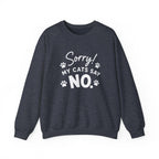 Sorry My Cats Say No Sweatshirt