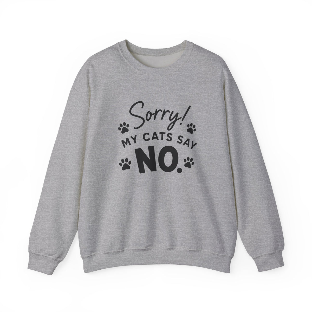 Sorry My Cats Say No Sweatshirt