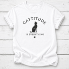 Cattitude Is Everything T-Shirt
