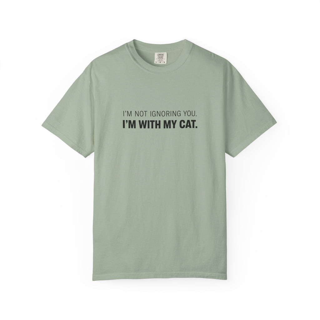 I’m Not Ignoring You, I’m With My Cat T-Shirt