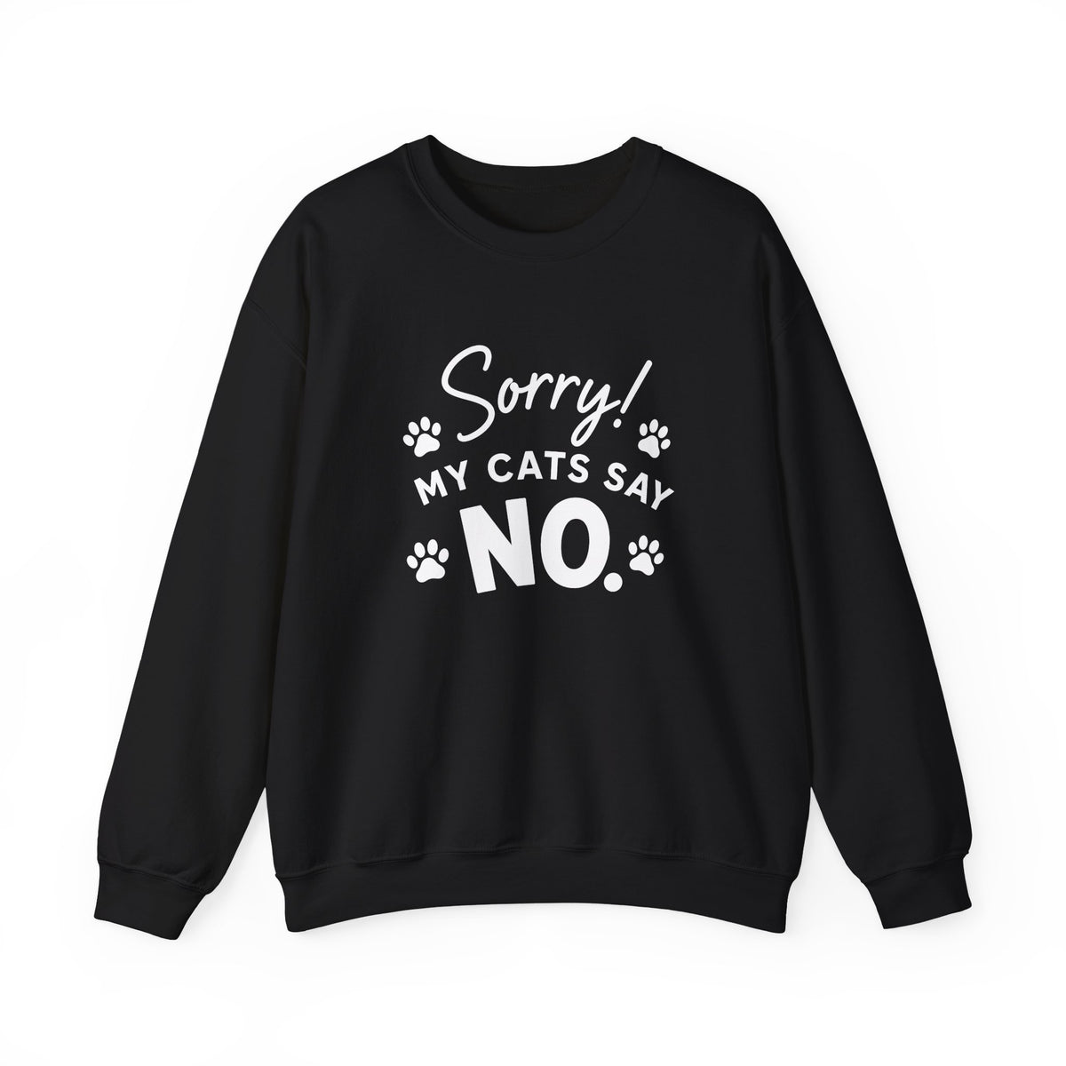 Sorry My Cats Say No Sweatshirt
