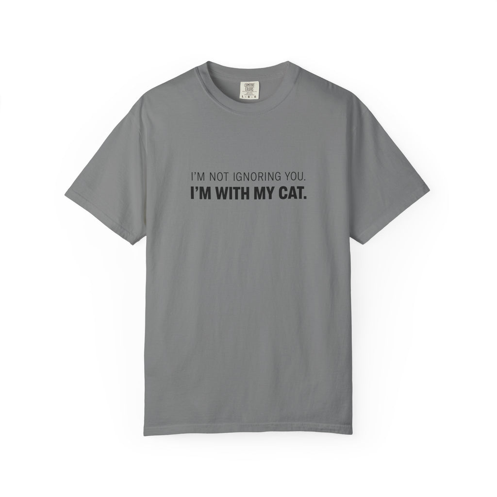 I’m Not Ignoring You, I’m With My Cat T-Shirt