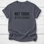 A navy crewneck t-shirt with the text 'NOT TODAY. MY CATS DISAGREE.